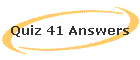 Quiz 41 Answers