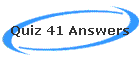 Quiz 41 Answers